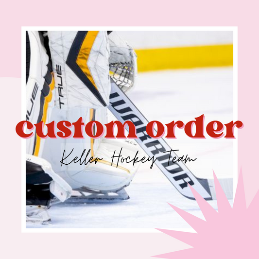 CUSTOM ORDER FOR KELLER HOCKEY TEAM