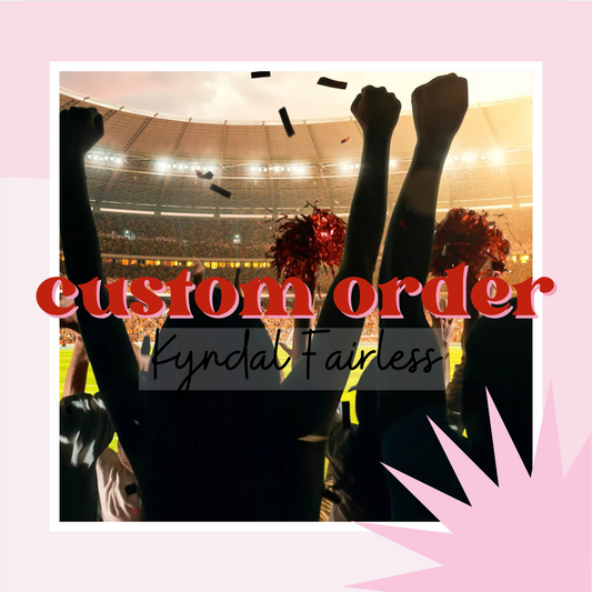 CUSTOM ORDER FOR KYNDAL FAIRLESS